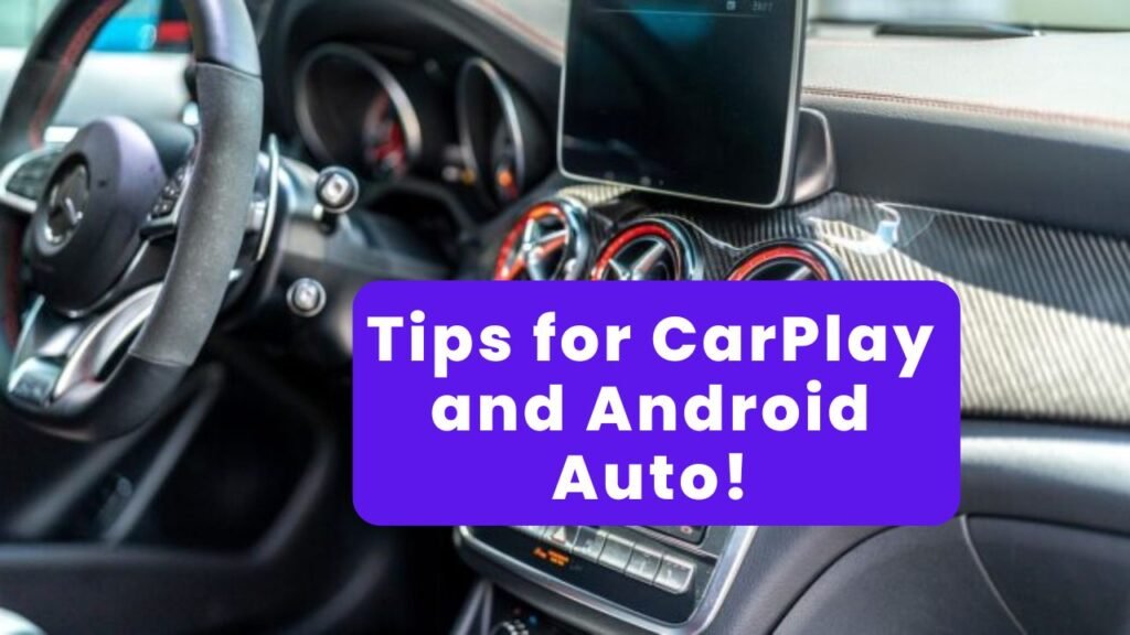 Tips for CarPlay and Android Auto!