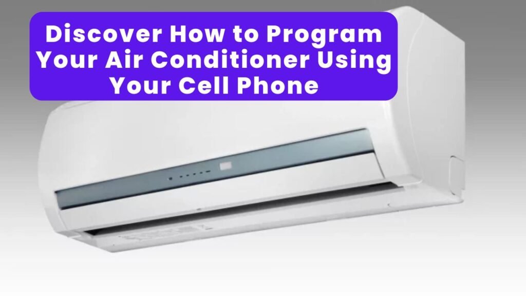 Want to Save Energy? Discover How to Program Your Air Conditioner Using Your Cell Phone